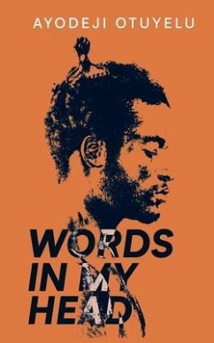 Words in My Head: Love, Sex, Sadness and Madness - Otuyelu, Ayodeji