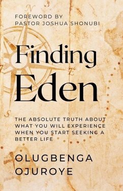 Finding Eden: The Absolute Truth About What You Will Experience When You Start Seeking A Better Life - Ojuroye, Olugbenga
