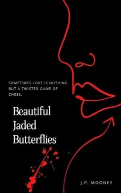 Beautiful Jaded Butterflies: Sometimes love is nothing but a twisted game of chess (Book Two in the Crime Romance Mated Fortune Series) - Mooney, J. P.