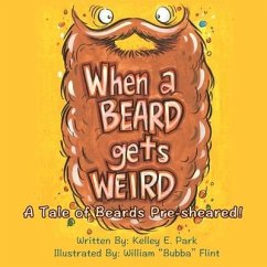 When a Beard Gets Weird: A Tale of Beards Pre-sheared! - Park, Kelley E.