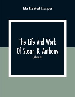 The Life And Work Of Susan B. Anthony - Husted Harper, Ida