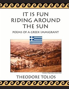 It Is Fun Riding Around the Sun: Poems of a Greek Immigrant - Tolios, Theodore