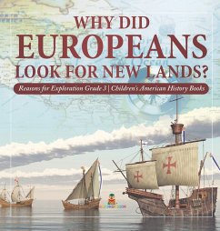 Why Did Europeans Look for New Lands?   Reasons for Exploration Grade 3   Children's American History Books Cover Why Did Europeans Look for New Lands?   Reasons for Exploration Grade 3   Children's American History Books