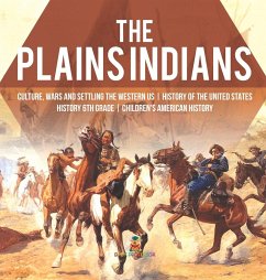 The Plains Indians   Culture, Wars and Settling the Western US   History of the United States   History 6th Grade   Children's American History - Baby