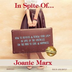 In Spite Of...: How to Refocus & Renew Your Life(r) in Spite of the Obstacles on the Path to Love & Happiness - Marx, Joanie