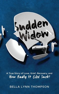 Sudden Widow, A True Story of Love, Grief, Recovery, and How Badly It CAN Suck! - Thompson, Bella Lynn