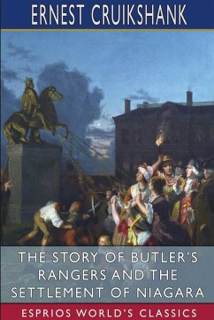 The Story of Butler's Rangers and the Settlement of Niagara (Esprios Classics) - Cruikshank, Ernest