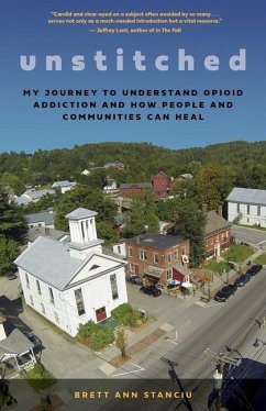 Unstitched: My Journey to Understand Opioid Addiction and How People and Communities Can Heal - Stanciu, Brett Ann