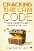 Cracking the CRM Code: How to Prevent Failures in Buying, Implementing and Using CRM