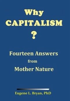 Why Capitalism? Fourteen Answers from Mother Nature - Bryan, Eugene L