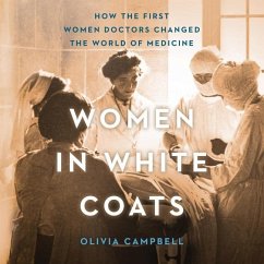 Women in White Coats: How the First Women Doctors Changed the World of Medicine - Campbell, Olivia