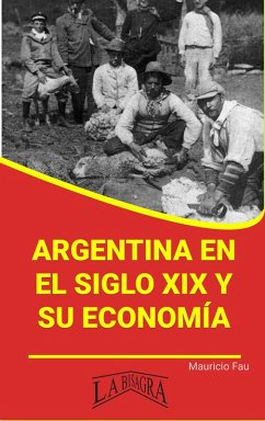 Argentina en el Siglo XIX y su Economía (RESÚMENES UNIVERSITARIOS) (eBook, ePUB) - Fau, Mauricio Enrique