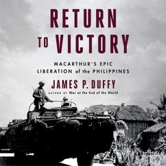 Return to Victory Lib/E: Macarthur's Epic Liberation of the Philippines - Duffy, James P.