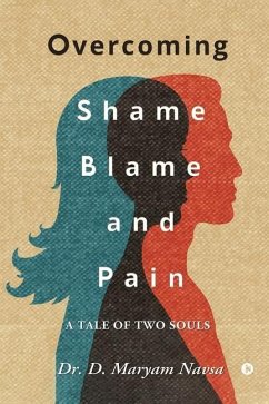 Overcoming Shame Blame and Pain: A Tale of Two Souls - D Maryam Navsa