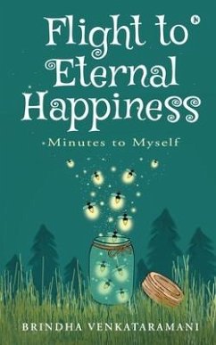 Flight to Eternal Happiness: Minutes to Myself - Brindha Venkataramani