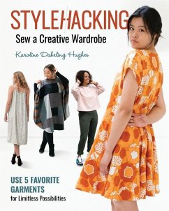 Stylehacking, Sew a Creative Wardrobe: Use 5 Favorite Garments for Limitless Possibilities - Hughes, Karoline Dahrling