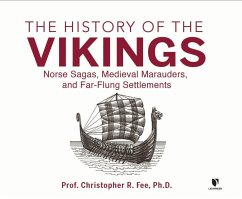 The History of the Vikings: Norse Sagas, Medieval Marauders, and Far-Flung Settlements - Fee, Christopher R.