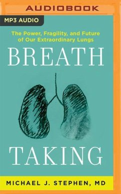 Breath Taking: The Power, Fragility, and Future of Our Extraordinary Lungs - Stephen, Michael J.