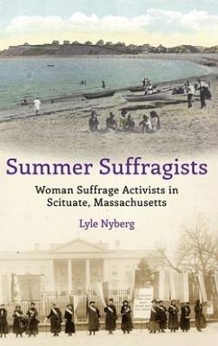 Summer Suffragists: Woman Suffrage Activists in Scituate, Massachusetts - Nyberg, Lyle
