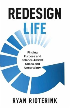 Redesign Life: Finding Purpose and Balance Amidst Chaos and Uncertainty - Rigterink, Ryan