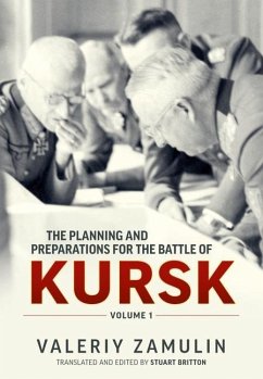 The Planning and Preparations for the Battle of Kursk - Zamulin, Valeriy; Britton, Stuart