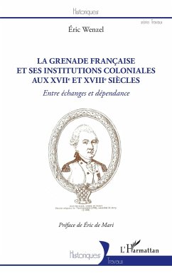La Grenade française et ses institutions coloniales aux XVIIe et XVIIIe siècles - Wenzel, Éric