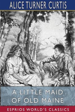 A Little Maid of Old Maine (Esprios Classics) - Curtis, Alice Turner