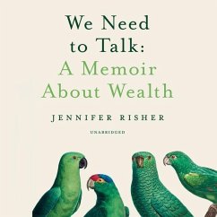 We Need to Talk Lib/E: A Memoir about Wealth - Risher, Jennifer