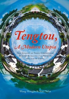 Tengtou, a Modern Utopia: The Journey of Three Communists Toward Remaking the Poorest Village in China - Wang, Hongjia; Xiao, Yulin