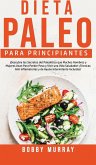 Dieta Paleo Para Principiantes: ¡Descubre los secretos del paleolítico que muchos hombres y mujeres usan para perder peso y vivir una vida saludable!