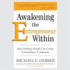 Awakening the Entrepreneur Within: How Ordinary People Can Create Extraordinary Companies - Gerber, Michael E.