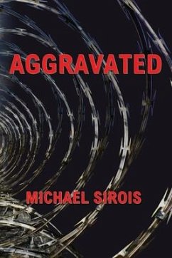 Aggravated: The True Story of How a Series of Lies Sent an Innocent Man to Prison - Sirois, Michael