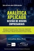 ANALÍTICA APLICADA - Gestão de Riscos Empresariais: Aplicação da Simulação de Risco Monte Carlo, Opções Reais Estratégicas, Previsão Estocástica, Otim