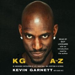 Kg: A to Z: An Uncensored Encyclopedia of Life, Basketball, and Everything in Between - Garnett, Kevin