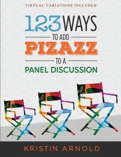 123 Ways to Add Pizazz to a Panel Discussion - Arnold, Kristin