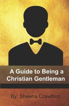 A Guide to Being a Christian Gentleman - Crawford, Sheena