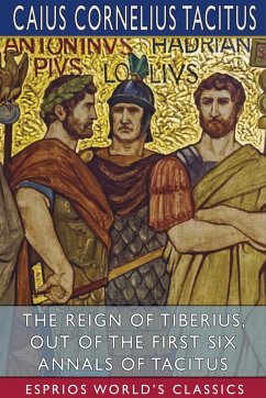 The Reign of Tiberius, Out of the First Six Annals of Tacitus (Esprios Classics) - Tacitus, Caius Cornelius