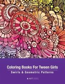Coloring Books For Tween Girls: Swirls & Geometric Patterns: Colouring Pages For Relaxation & Stress Relief, Preteens, Ages 8-12, Detailed Zendoodle D