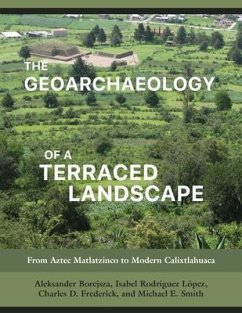 The Geoarchaeology of a Terraced Landscape: From Aztec Matlatzinco to Modern Calixtlahuaca - Borejsza, Aleksander; Lopez, Isabel Rodriguez; Frederick, Charles D