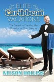 Elite Caribbean Vacations: The Secret to Creating the Vacation of Your Dreams