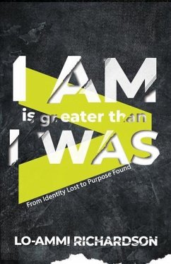 I Am is Greater Than I Was: From Identity Lost to Purpose Found - Richardson, Lo-Ammi