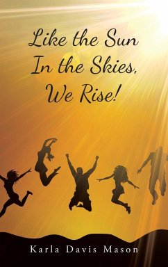 Like the Sun in the Skies, We Rise! - Mason, Karla Davis