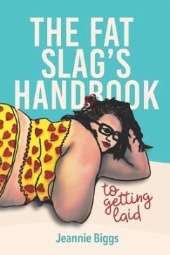 The Fat Slag's Handbook To Getting Laid - Biggs, Jeannie