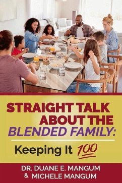 Straight Talk about the Blended Family: Keeping It 100 - Mangum, Duane E.; Mangum, Michele D.
