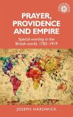 Prayer, Providence and Empire: Special Worship in the British World, 1783-1919