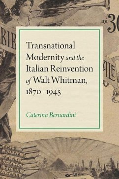 Transnational Modernity and the Italian Reinvention of Walt Whitman, 1870-1945 - Bernardini, Caterina