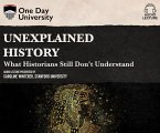 Unexplained History: What Historians Still Don't Understand