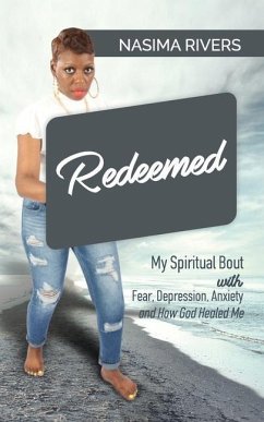 Redeemed!: My Spiritual Bout With Fear, Depression, Anxiety and How God Healed Me - Rivers, Nasima