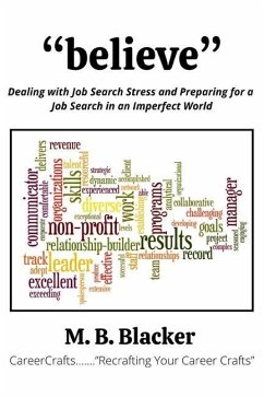 Believe: Dealing with Job Search Stress and Preparing for a Job Search in an Imperfect World - Blacker, M. B.