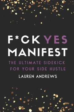 F*ck Yes Manifest: The Ultimate Sidekick For Your Side Hustle - Andrews, Lauren